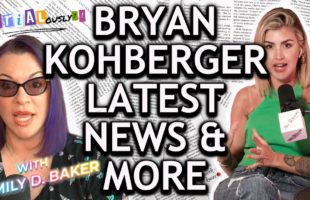 Bryan Kohberger Updates | Idaho Murders + True Crime Headlines With Emily D. Baker