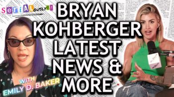 Bryan Kohberger Updates | Idaho Murders + True Crime Headlines With Emily D. Baker