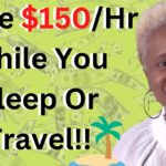 Make $150 a Hour PASSIVE INCOME While You Sleep or Travel