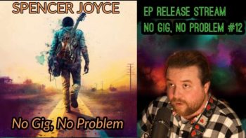 No Gig, No Problem #12 | EP RELEASE LIVESTREAM | Spencer Joyce Music