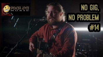 No Gig, No Problem #14 | Spencer Joyce Music