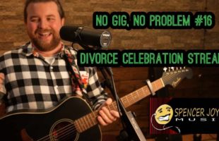 No Gig, No Problem #16 | MY DIVORCE IS FINALIZED CELEBRATION | Spencer Joyce Music