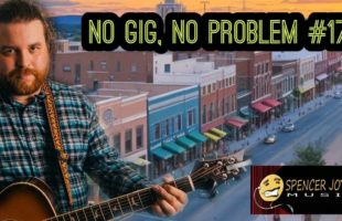 No Gig, No Problem #17 | Spencer Joyce Music