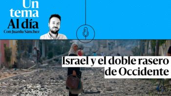 🎙 PODCAST | Israel y el doble rasero de Occidente