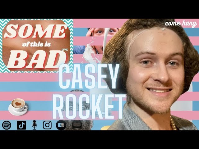 Some of This is Bad: Casey Rocket