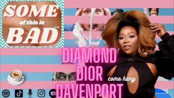 Some of this is Bad: Diamond Dior Davenport