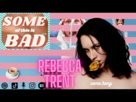 Some of This is Bad: Rebecca Trent