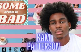 Somf of this is Bad: Kam Patterson