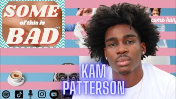 Somf of this is Bad: Kam Patterson