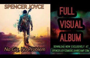 Spencer Joyce – No Gig, No Problem (Visual Album)