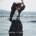 WE DON’T GOTTA SLOW DOWN | CINEMATIC VLOG