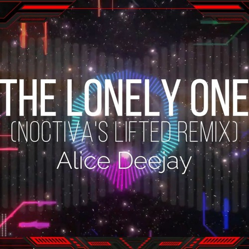Alice Deejay – The Lonely One (Noctiva's Lifted Remix)