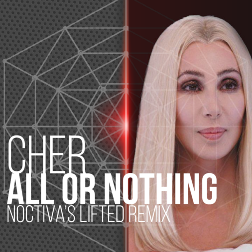 Cher – All Or Nothing (Noctiva's Lifted Remix)