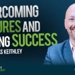 How to Sell Life Insurance: Overcoming Failures and Finding Success w/Dallas Keithley Ep193