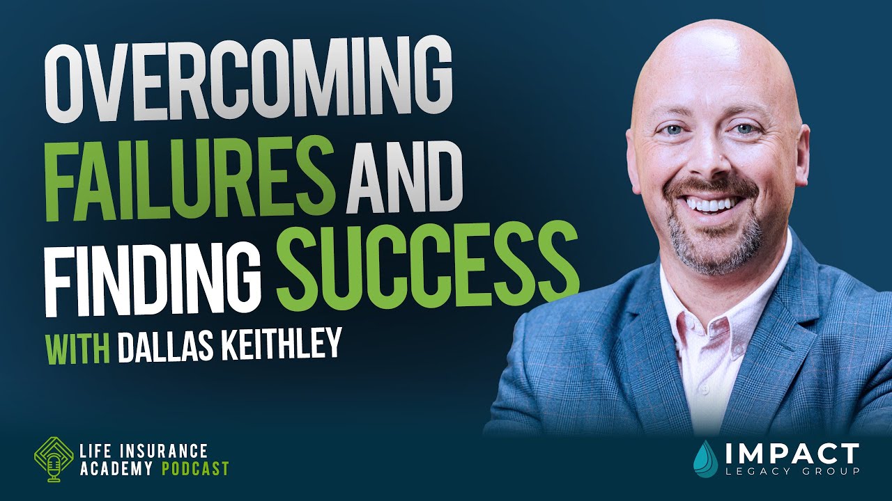 How to Sell Life Insurance: Overcoming Failures and Finding Success w/Dallas Keithley Ep193