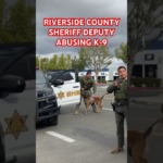 RIVERSIDE COUNTY SHERIFF DEPUTY NEEDS TO BE HELD ACCOUNTABLE FOR THIS!!!