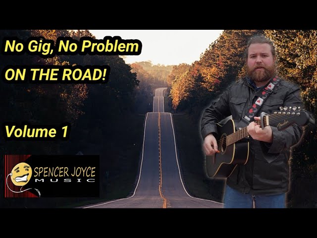 No Gig, No Problem: ON THE ROAD | Volume 1 | Spencer Joyce Music