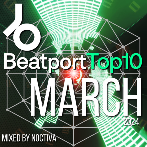BeatPort Top10 – March 2024, mixed by Noctiva