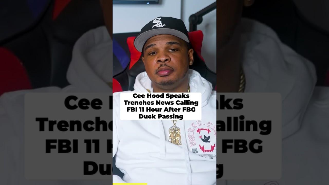 Cee Hood Speaks On Trenches News Calling FBI 11 Hours After FBG Duck Passing.